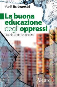 Wolf Bukowski, La buona educazione degli oppressi